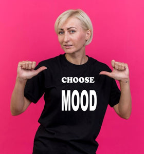 CHOOSE MOOD Tshirt! Claim it!